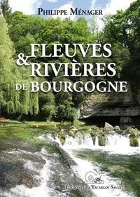 Philippe Ménager - Fleuves & rivières de Bourgogne.