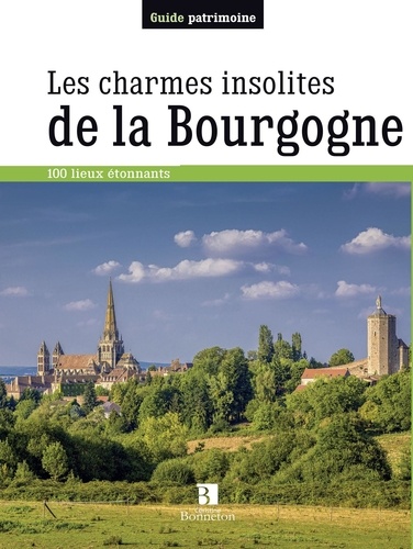 Les charmes insolites de la Bourgogne. 170 lieux étonnants