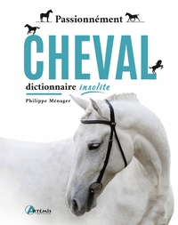 Philippe Ménager - Passionnément cheval - Dictionnaire insolite.