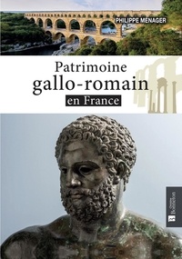 Philippe Ménager - Patrimoine gallo-romain en France.