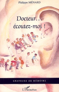 Philippe Ménard - Docteur... écoutez-moi !.