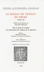 Philippe Ménard et Bernard Guidot - Le roman de Tristan en prose Tome 8 : De la quête de Galaad à la destruction du château de la lépreuse.
