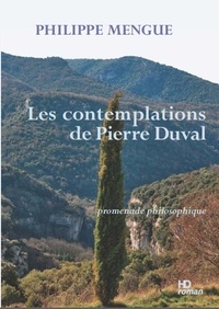 Philippe Mengue - Les contemplations de Pierre Duval - Promenade philosophique.