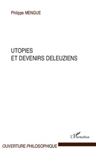 Philippe Mengue - Utopies et devenirs deleuziens.