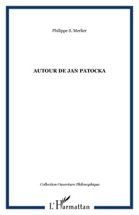 Philippe Merlier - Autour de Jan Patocka.