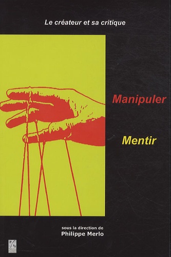 Philippe Merlo - Le créateur et sa critique - Tome 1, Manipuler - Mentir.