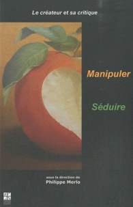 Philippe Merlo - Le créateur et sa critique - Tome 2, Manipuler - Séduire.