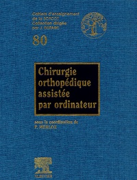 Philippe Merloz et  Collectif - Chirurgie orthopédique assistée par ordinateur.