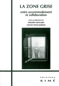 Philippe Mesnard et Yannis Thanassekos - La zone grise - Entre accomodement et collaboration.