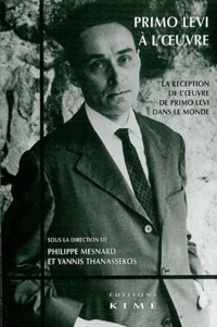 Philippe Mesnard et Yannis Thanassekos - Primo Levi à l'oeuvre - La réception de l'oeuvre de Primo Levi dans le monde.