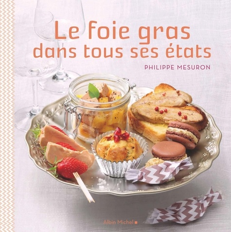 Philippe Mesuron - Le foie gras dans tous ses états.