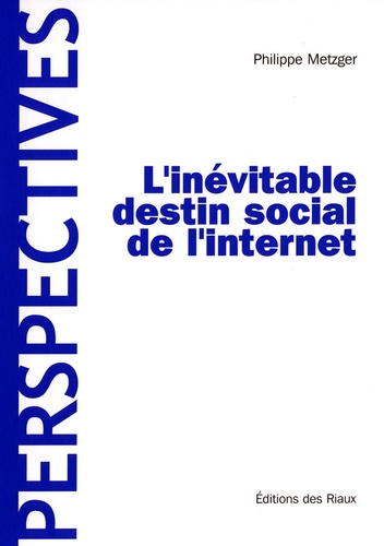 Philippe Metzger - L'inévitable destin social de l'Internet.