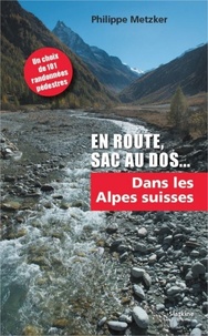Philippe Metzker - En route, sac au dos Tome 1 : Dans les Alpes Suisses.