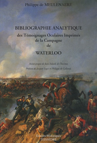Philippe Meulenaere - Bibliographie analytique des témoignages oculaires imprimés de la Campagne de Waterloo en 1815.