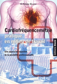 Philippe Meunier - Cardiofréquencemétrie pratique en milieu de travail - Une approche objective de la pénibilité professionnelle.