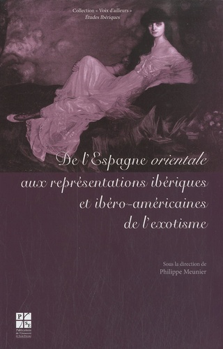 Philippe Meunier - De l'Espagne orientale aux représentations ibériques et ibéro-américaines de l'exotisme.