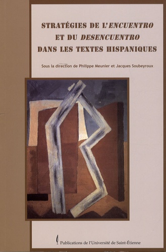 Philippe Meunier et Jacques Soubeyroux - Stratégies de l'encuentro et du desencuentro dans les textes hispaniques.