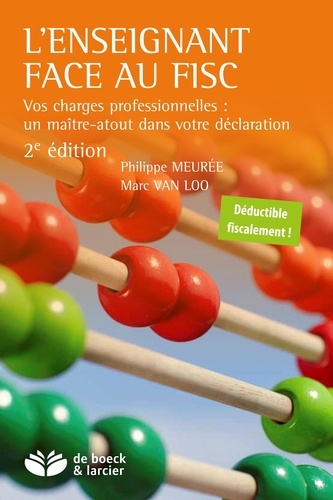 Philippe Meurée et Marc Van Loo - L'enseignant face au fisc - Vos charges professionnelles : un maître-atout dans votre déclaration.