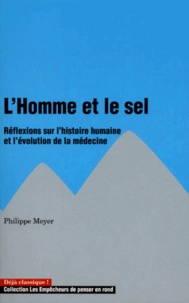 Philippe Meyer - L'Homme et le sel - Réflexions sur l'histoire humaine et l'évolution de la médecine.