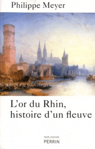 Philippe Meyer - L'or du Rhin, histoire d'un fleuve.