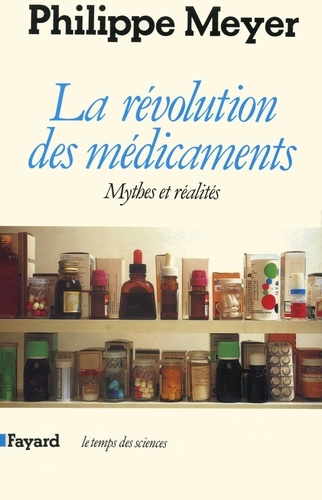 La Révolution des médicaments. Mythes et réalités