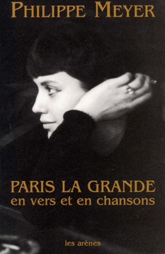 Philippe Meyer - Paris La Grande En Vers Et En Chansons.