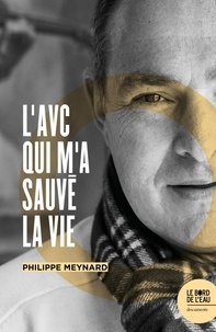 Philippe Meynard - L'AVC qui m'a sauvé la vie.