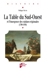 Philippe Meyzie - La table du Sud-Ouest et l'émergence des cuisines régionales (1700-1850).