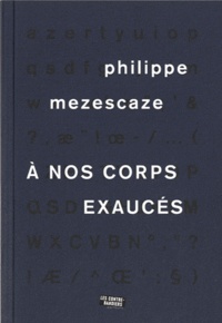 Philippe Mezescaze - A nos corps exaucés.