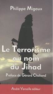 Philippe Migaux - Le terrorisme au nom du Jihad.