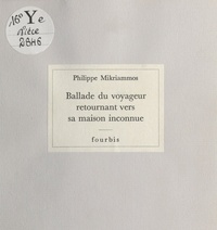 Philippe Mikriammos - Ballade du voyageur retournant vers sa maison inconnue.