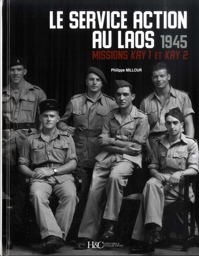 Philippe Millour - Le service action au Laos - 1945 - Missions Kay 1 et Kay 2.