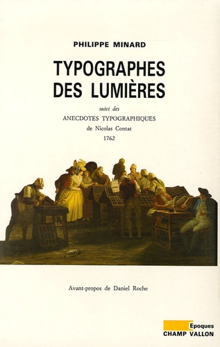 Philippe Minard - Typographes des Lumières - Suivi des Anecdotes typographiques de Nicolas Contat.