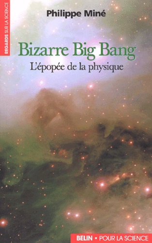 Philippe Miné - Bizarre Big Bang. - L'épopée de la physique.