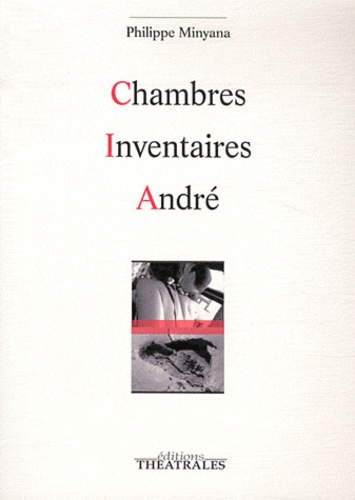 Philippe Minyana - Chambres Inventaires André.