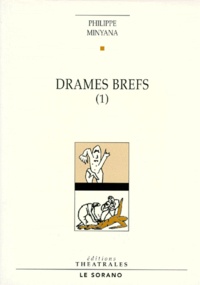 Philippe Minyana - Drames Brefs. Tome 1.