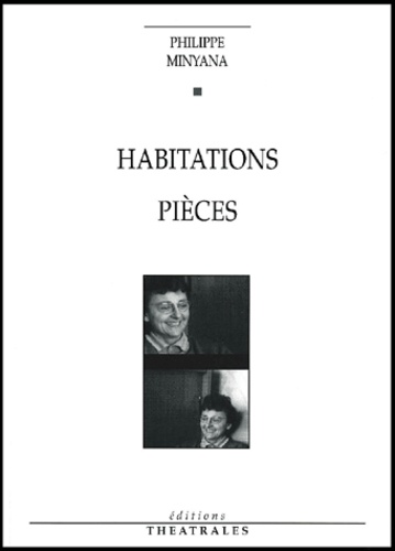 Philippe Minyana - Habitations. Pieces.