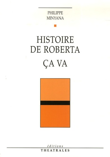 Philippe Minyana - Histoire de Roberta - Ca va.
