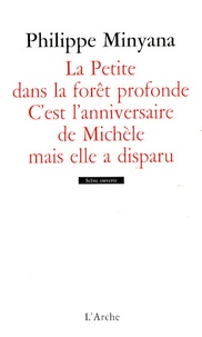 Philippe Minyana - La Petite dans la forêt profonde ; C'est l'anniversaire de Michèle mais elle a disparu.