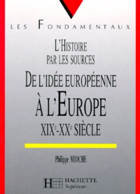 Philippe Mioche - De L'Idee Europeenne A L'Europe. 19eme-20eme Siecles.