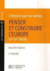 Philippe Mioche - Penser et construire l'Europe - XIXe-XXe siècle.