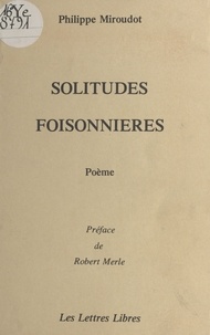 Philippe Miroudot et Robert Merle - Solitudes foisonnières - Poème.