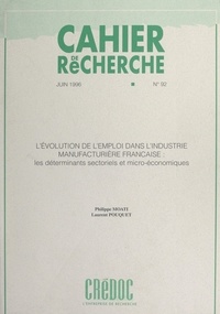 Philippe Moati et Laurent Pouquet - L'évolution de l'emploi dans l'industrie manufacturière française - Les déterminants sectoriels et micro-économiques.