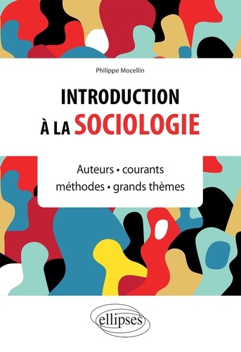 Introduction à la sociologie. Auteurs, courants, méthodes, grands thèmes