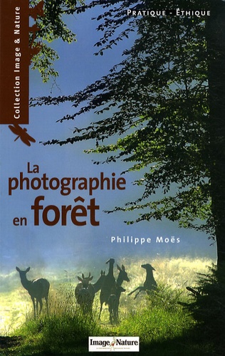 Philippe Moës - La photographie en forêt - Pratique, éthique.