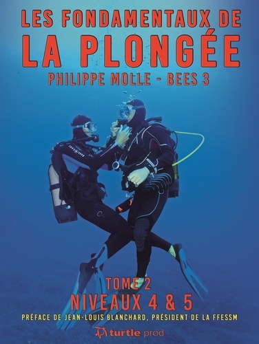 Philippe Molle - Les fondamentaux de la plongée - Tome 2, Niveaux 4 et 5.