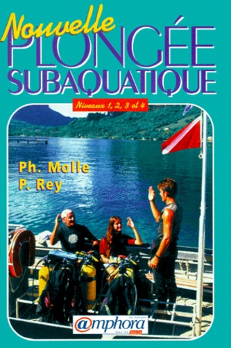Philippe Molle et Pierre Rey - Nouvelle plongée subaquatique - Niveaux 1, 2, 3 et 4.