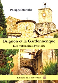 Philippe Monnier - Brignon et la Gardonnenque - Des millénaires d'histoire.