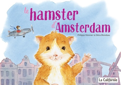 Philippe Monnier et Eléna Blondeau - Les Animuchachos 1 : Le hamster d'Amsterdam - Le livre qui fait rêver les enfants et rire les parents.