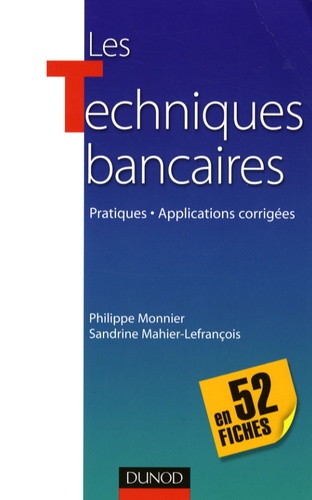 Philippe Monnier et Sandrine Mahier-Lefrançois - Les Techniques bancaires, en 52 fiches - Pratiques, Applications corrigées.